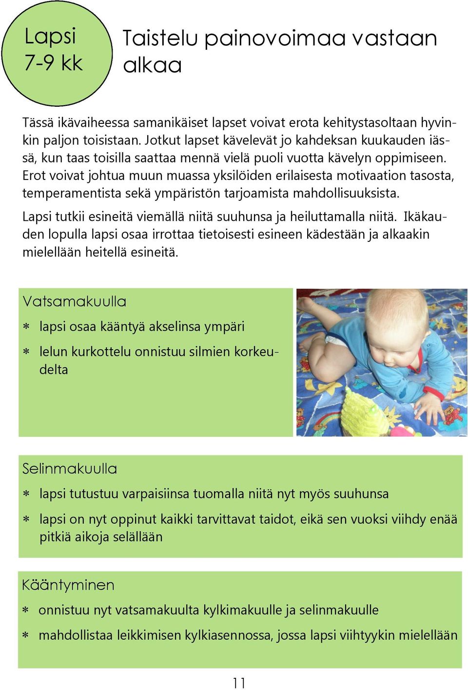 Erot voivat johtua muun muassa yksilöiden erilaisesta motivaation tasosta, temperamentista sekä ympäristön tarjoamista mahdollisuuksista.