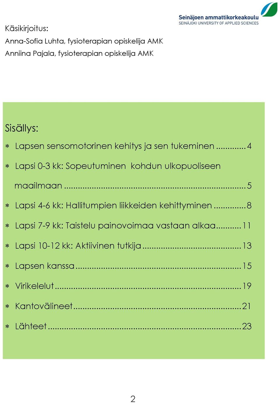 .. 4 Lapsi 0-3 kk: Sopeutuminen kohdun ulkopuoliseen maailmaan.