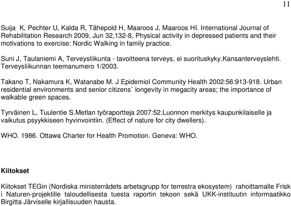 Suni J, Taulaniemi A, Terveysliikunta - tavoitteena terveys, ei suorituskyky.kansanterveyslehti. Terveysliikunnan teemanumero 1/2003. Takano T, Nakamura K, Watanabe M.