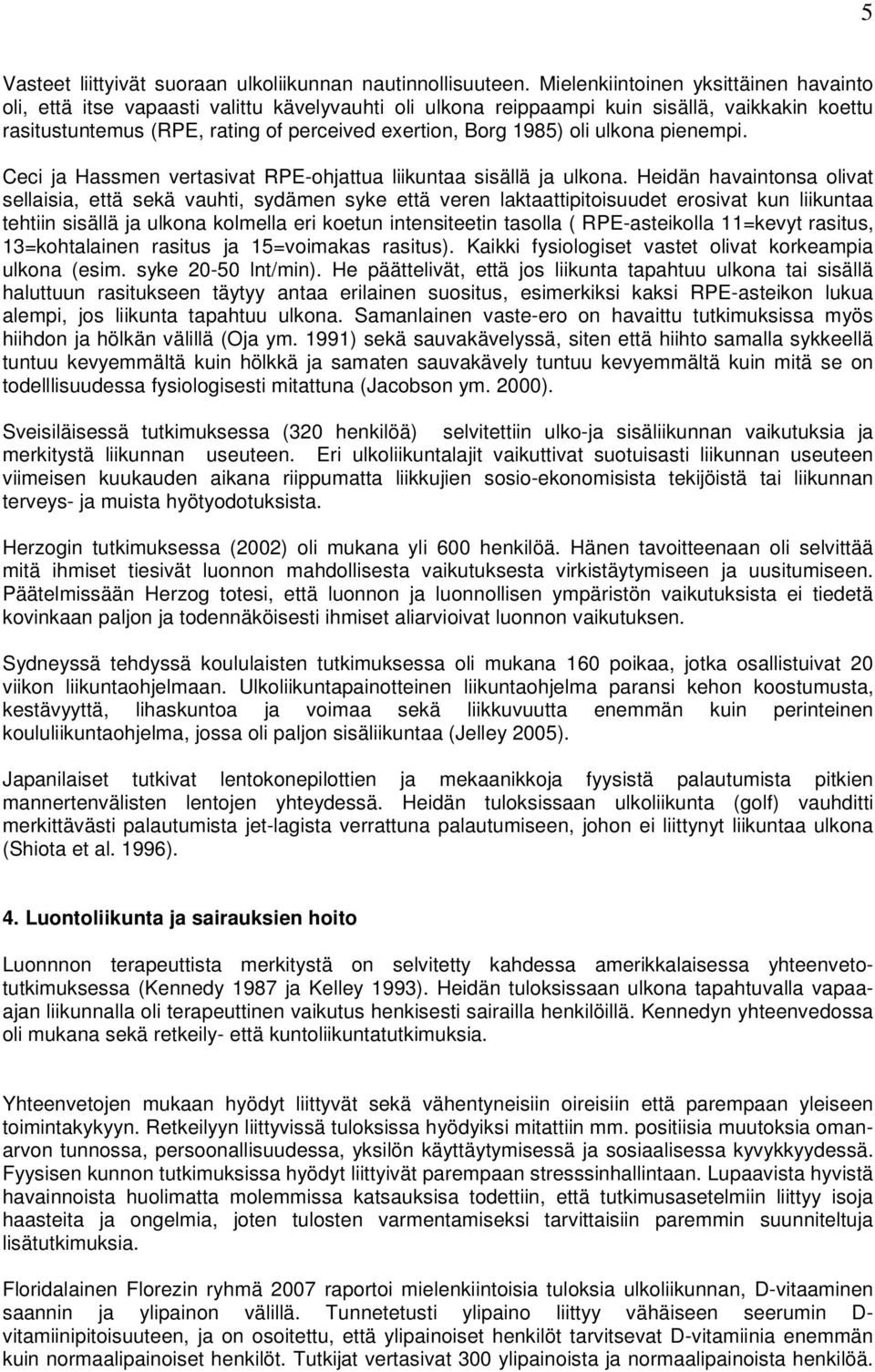 oli ulkona pienempi. Ceci ja Hassmen vertasivat RPE-ohjattua liikuntaa sisällä ja ulkona.