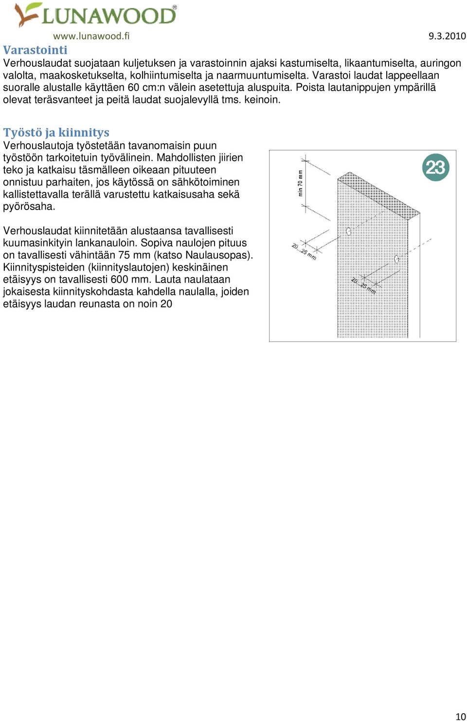 Työstö ja kiinnitys Verhouslautoja työstetään tavanomaisin puun työstöön tarkoitetuin työvälinein.