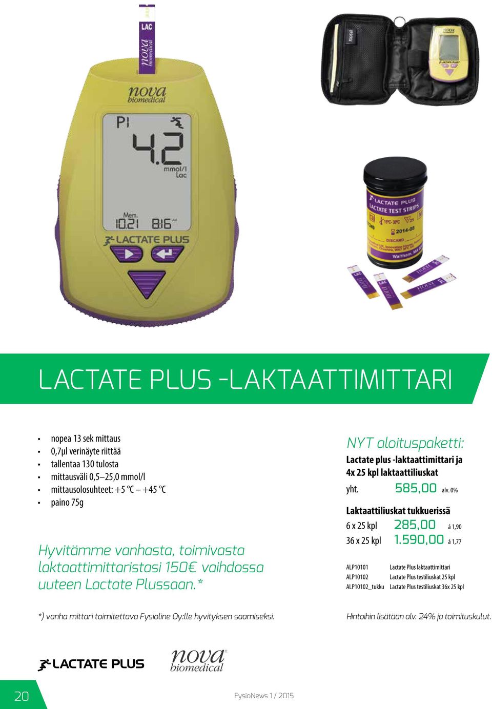 585,00 alv. 0% Laktaattiliuskat tukkuerissä 6 x 25 kpl 285,00 á 1,90 36 x 25 kpl 1.