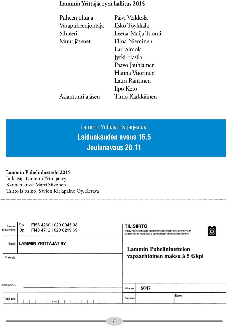 Kärkkäinen Lammin Yrittäjät Ry järjestää: Laidunkauden avaus 16.5 Joulunavaus 28.