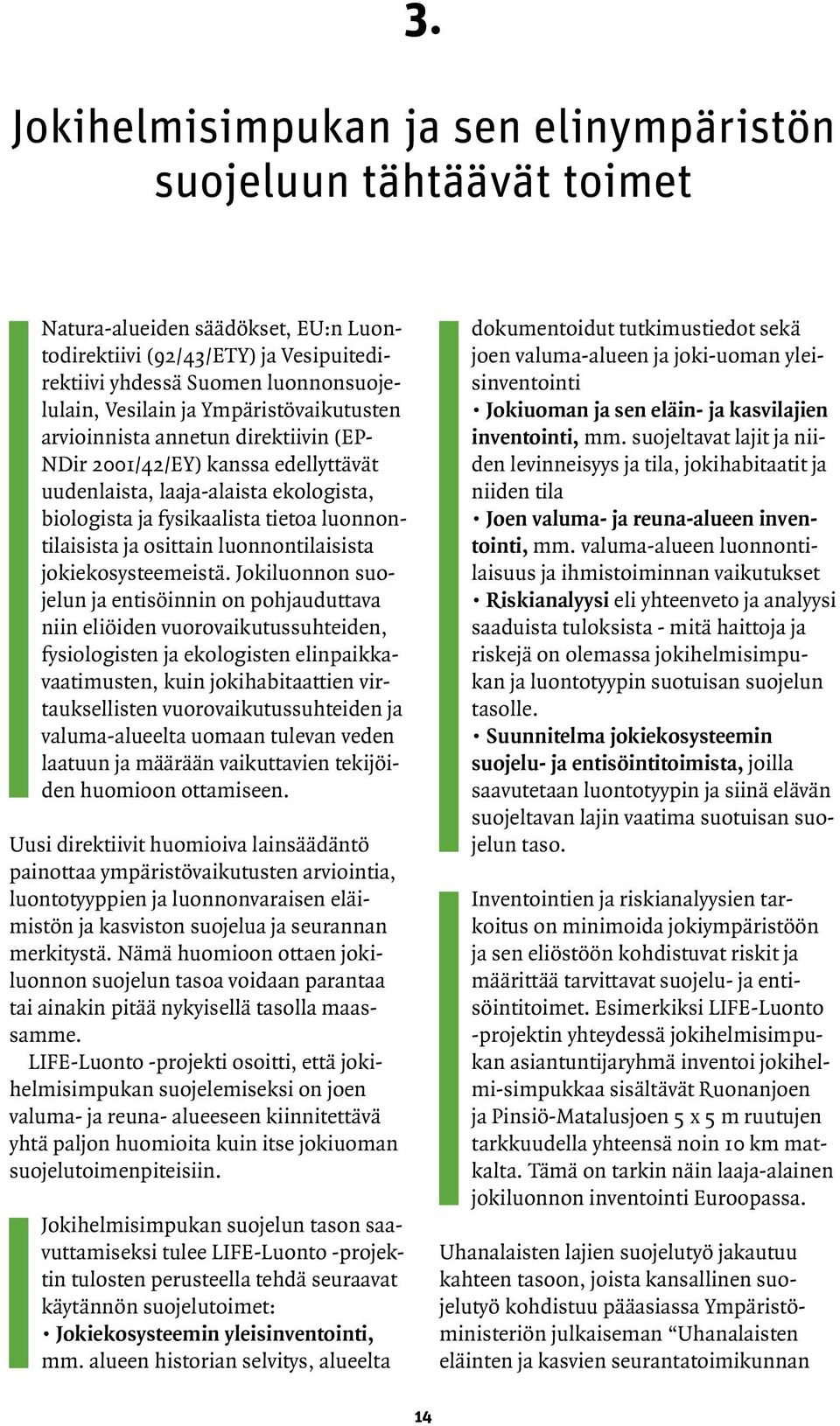 osittain luonnontilaisista jokiekosysteemeistä.