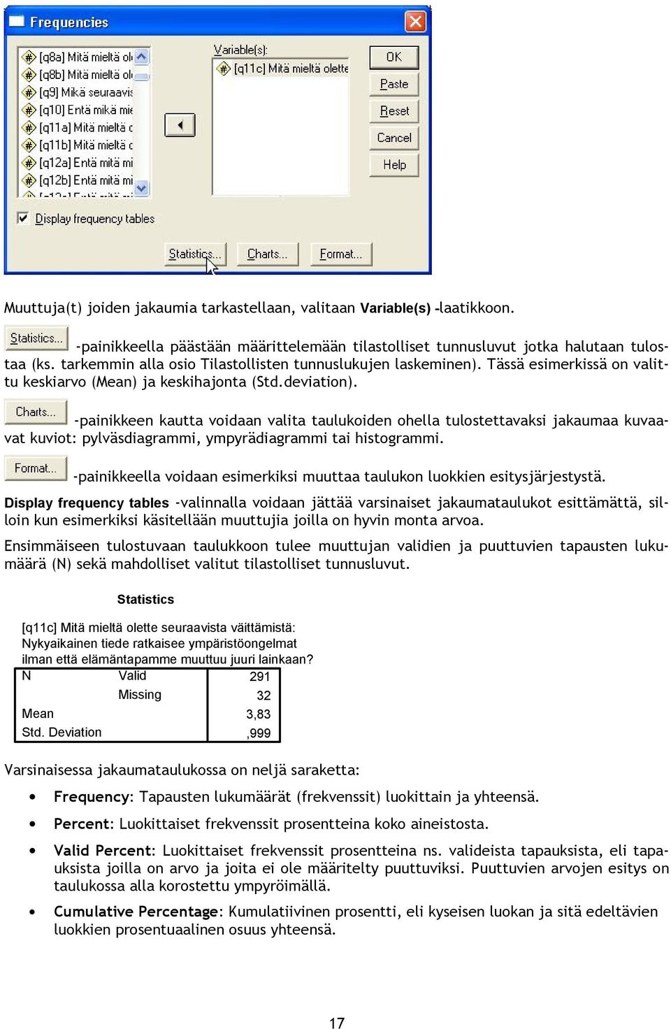 -painikkeen kautta voidaan valita taulukoiden ohella tulostettavaksi jakaumaa kuvaavat kuviot: pylväsdiagrammi, ympyrädiagrammi tai histogrammi.