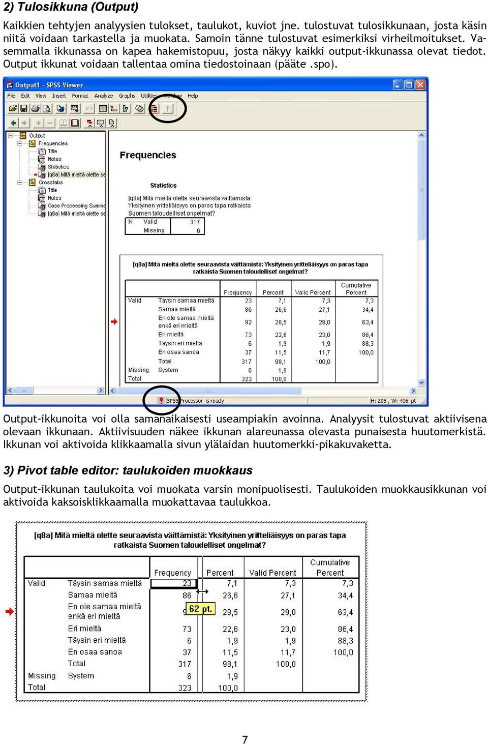 Output ikkunat voidaan tallentaa omina tiedostoinaan (pääte.spo). Output-ikkunoita voi olla samanaikaisesti useampiakin avoinna. Analyysit tulostuvat aktiivisena olevaan ikkunaan.
