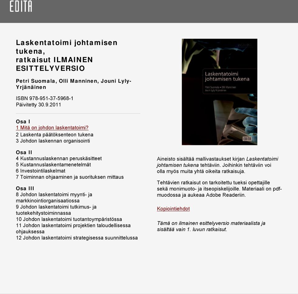 mittaus Osa III 8 Johdon laskentatoimi myynti- ja markkinointiorganisaatiossa 9 Johdon laskentatoimi tutkimus- ja tuotekehitystoiminnassa 10 Johdon laskentatoimi tuotantoympäristössa 11 Johdon