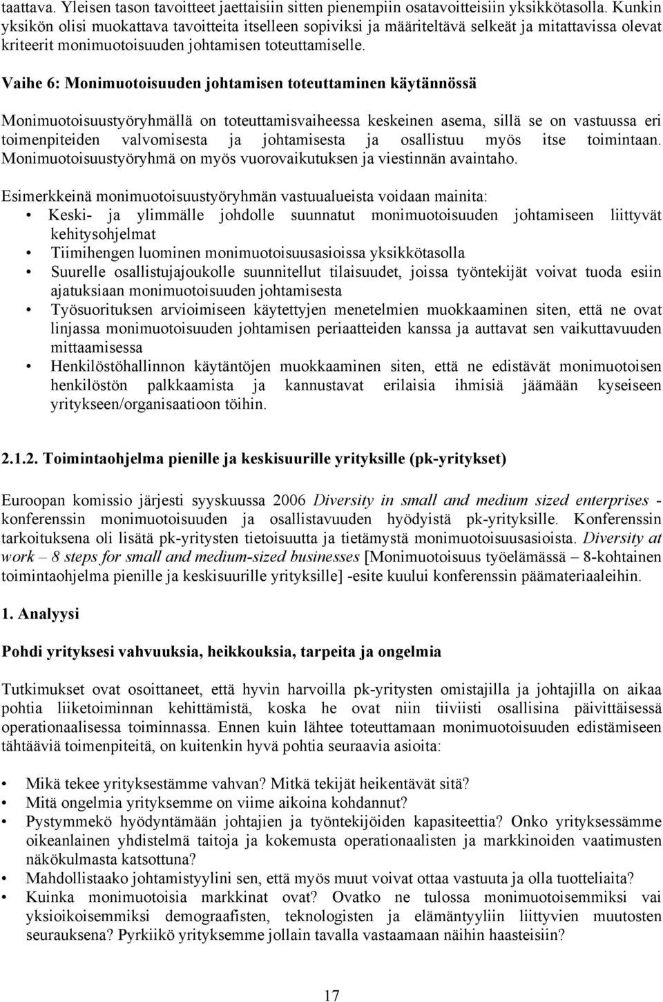 Vaihe 6: Monimuotoisuuden johtamisen toteuttaminen käytännössä Monimuotoisuustyöryhmällä on toteuttamisvaiheessa keskeinen asema, sillä se on vastuussa eri toimenpiteiden valvomisesta ja johtamisesta