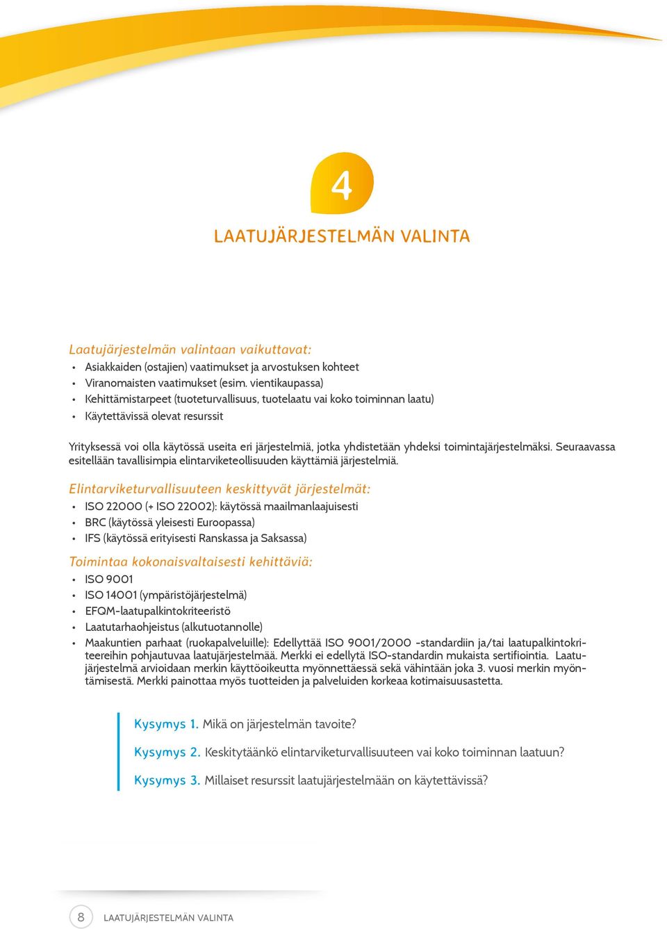 yhdeksi toimintajärjestelmäksi. Seuraavassa esitellään tavallisimpia elintarviketeollisuuden käyttämiä järjestelmiä.