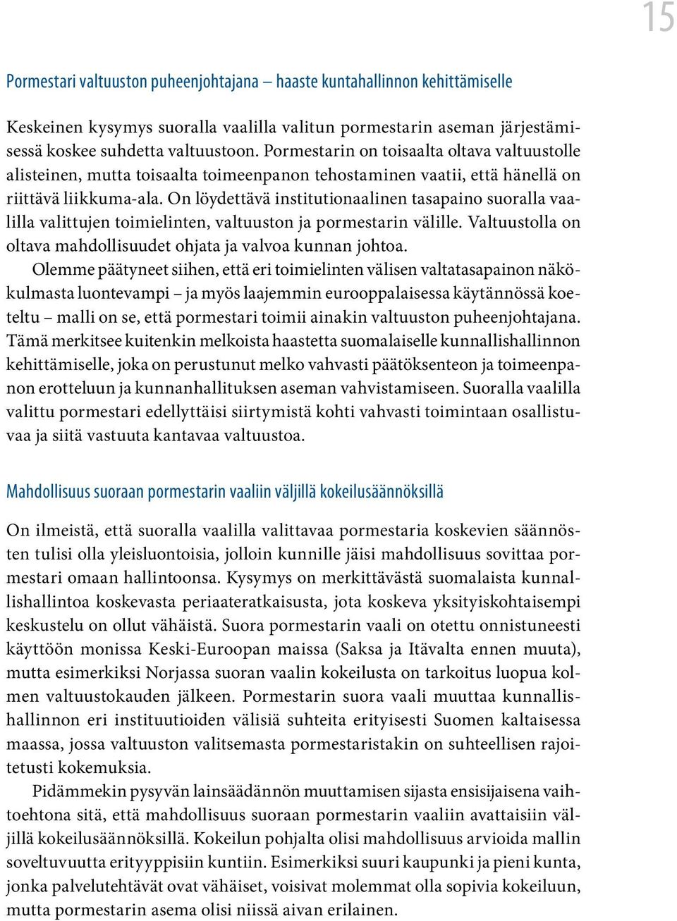 On löydettävä institutionaalinen tasapaino suoralla vaalilla valittujen toimielinten, valtuuston ja pormestarin välille. Valtuustolla on oltava mahdollisuudet ohjata ja valvoa kunnan johtoa.