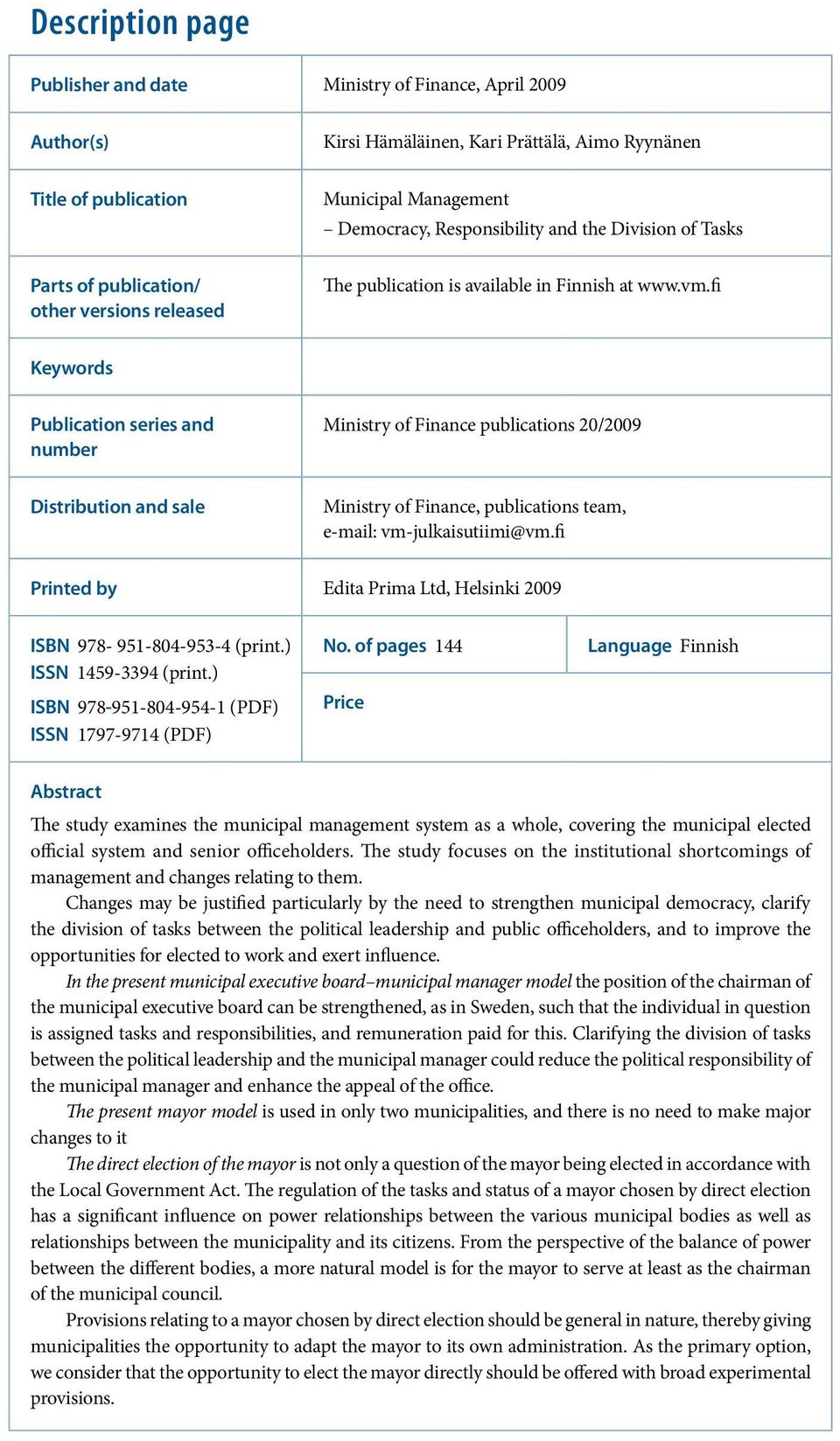 fi Keywords Publication series and number Ministry of Finance publications 20/2009 Distribution and sale Ministry of Finance, publications team, e-mail: vm-julkaisutiimi@vm.