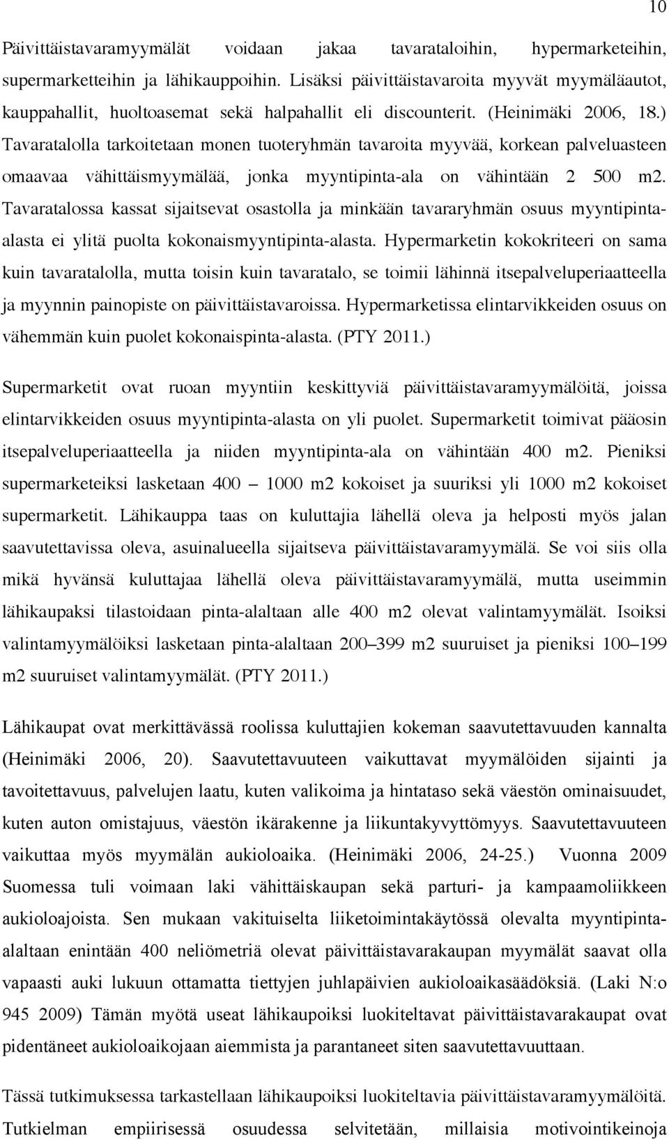 ) Tavaratalolla tarkoitetaan monen tuoteryhmän tavaroita myyvää, korkean palveluasteen omaavaa vähittäismyymälää, jonka myyntipinta-ala on vähintään 2 500 m2.