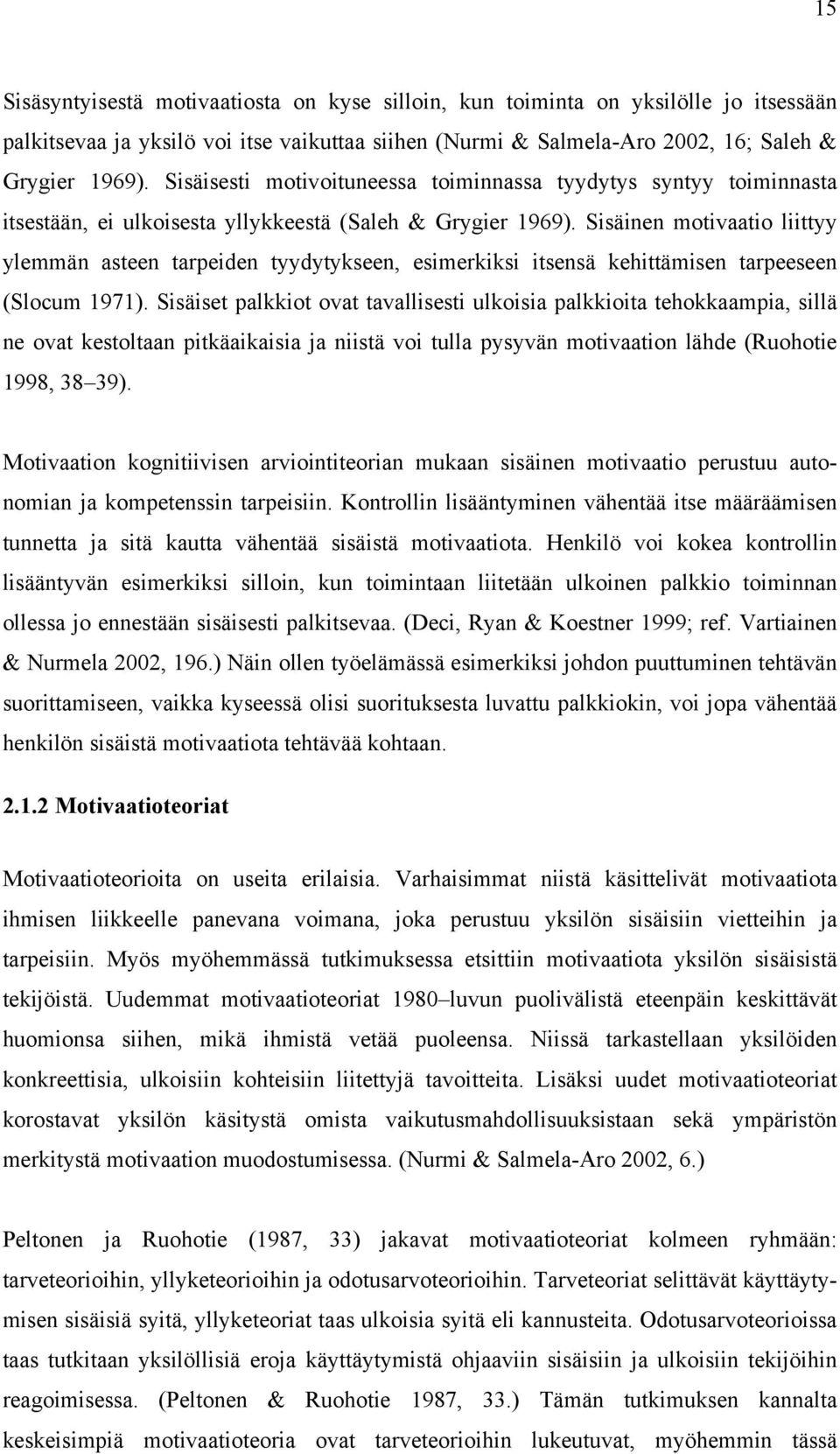 Sisäinen motivaatio liittyy ylemmän asteen tarpeiden tyydytykseen, esimerkiksi itsensä kehittämisen tarpeeseen (Slocum 1971).