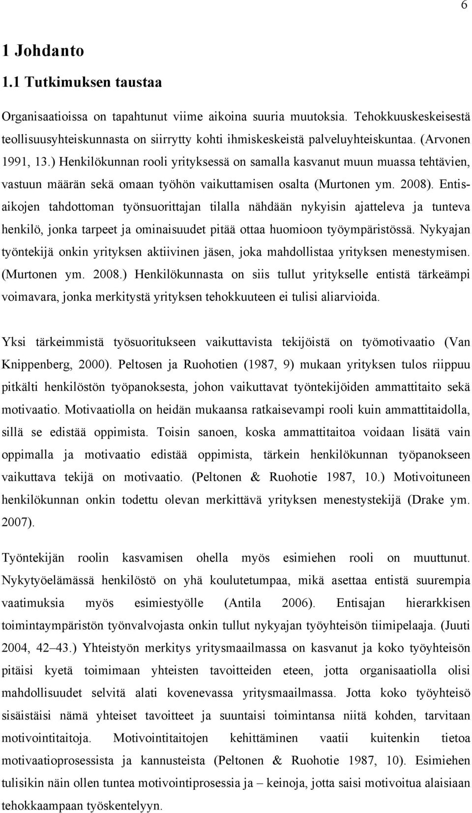 Entisaikojen tahdottoman työnsuorittajan tilalla nähdään nykyisin ajatteleva ja tunteva henkilö, jonka tarpeet ja ominaisuudet pitää ottaa huomioon työympäristössä.