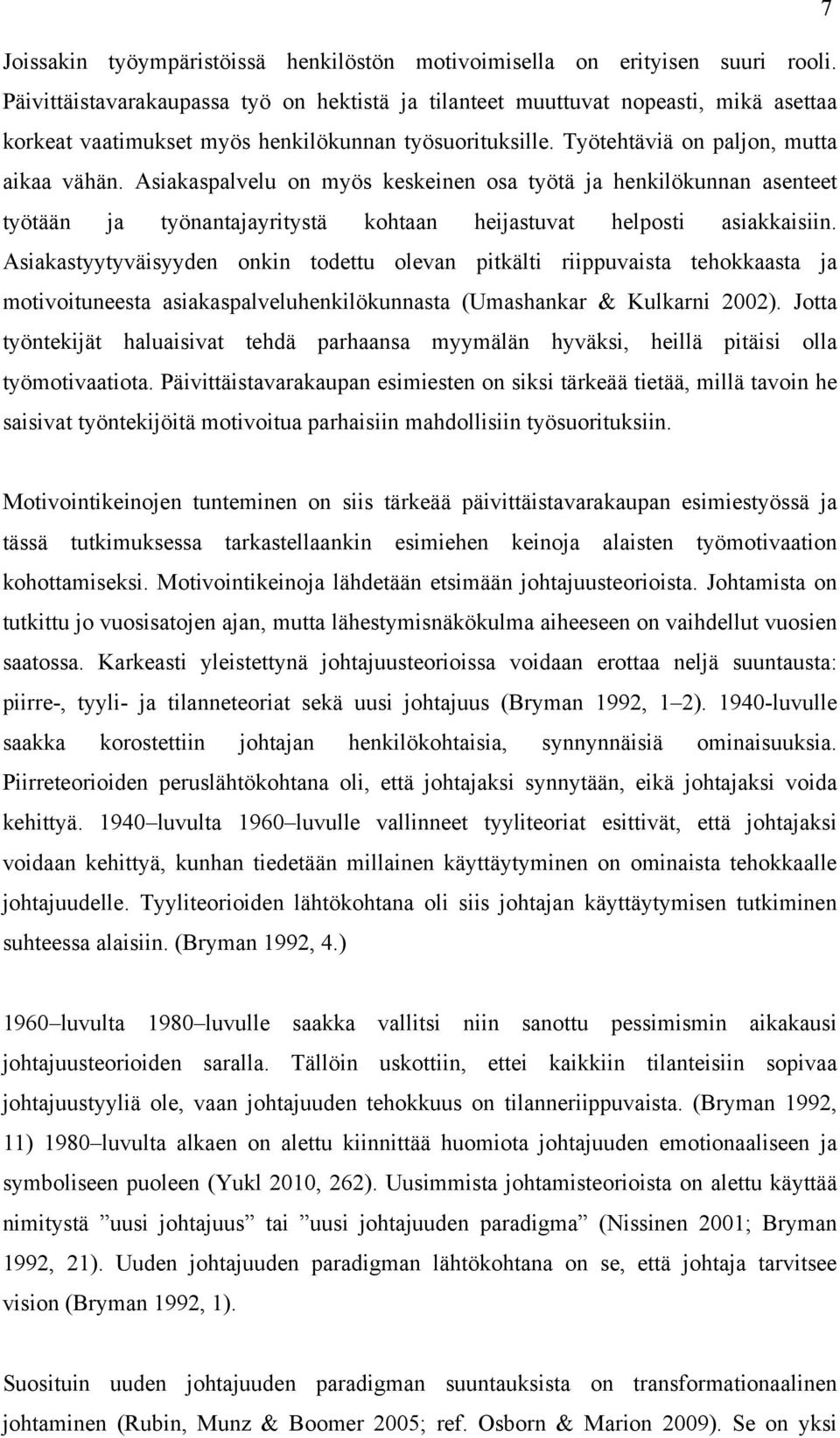 Asiakaspalvelu on myös keskeinen osa työtä ja henkilökunnan asenteet työtään ja työnantajayritystä kohtaan heijastuvat helposti asiakkaisiin.