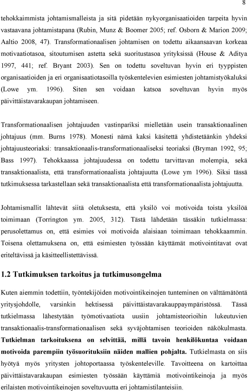 Sen on todettu soveltuvan hyvin eri tyyppisten organisaatioiden ja eri organisaatiotasoilla työskentelevien esimiesten johtamistyökaluksi (Lowe ym. 1996).