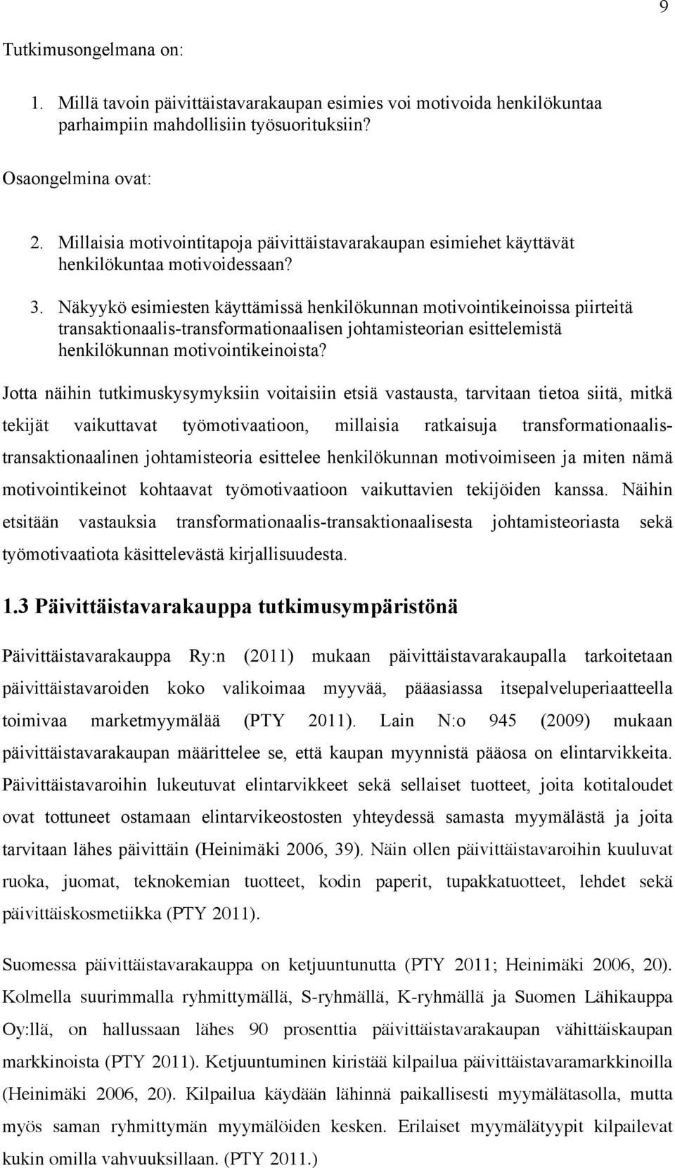 Näkyykö esimiesten käyttämissä henkilökunnan motivointikeinoissa piirteitä transaktionaalis-transformationaalisen johtamisteorian esittelemistä henkilökunnan motivointikeinoista?