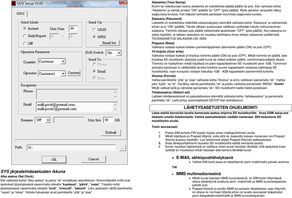 Salasana (Password) Laitteelle on mahdollista määrittää salasanakysely etsimällä valikosta kohta Salasana ja valitsemalla siihen arvo ON (päällä).