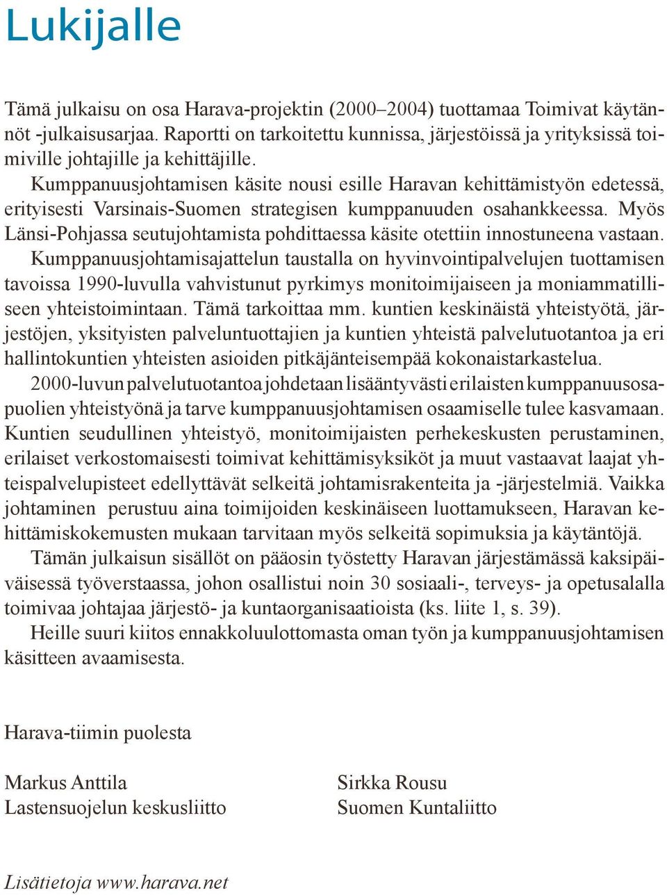 Kumppanuusjohtamisen käsite nousi esille Haravan kehittämistyön edetessä, erityisesti Varsinais-Suomen strategisen kumppanuuden osahankkeessa.