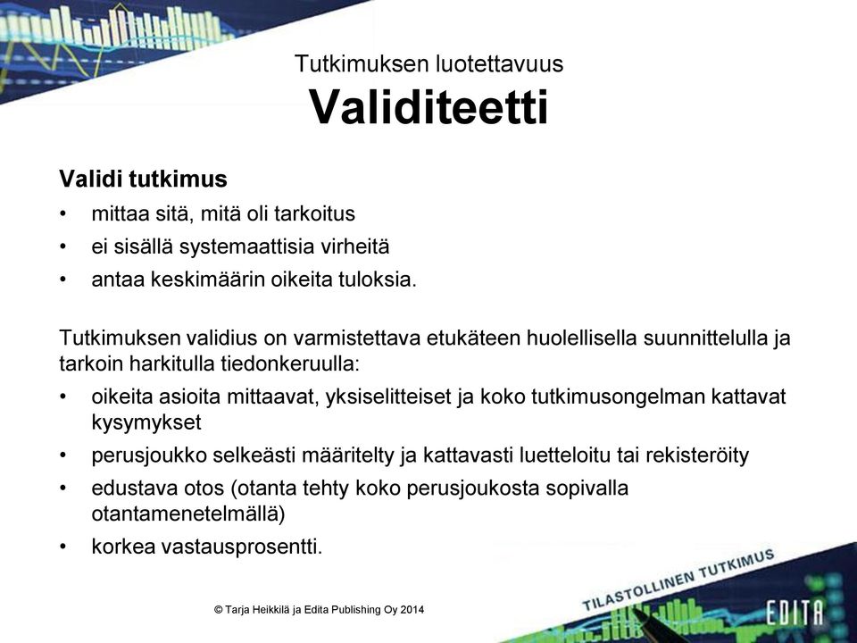 Tutkimuksen validius on varmistettava etukäteen huolellisella suunnittelulla ja tarkoin harkitulla tiedonkeruulla: oikeita asioita