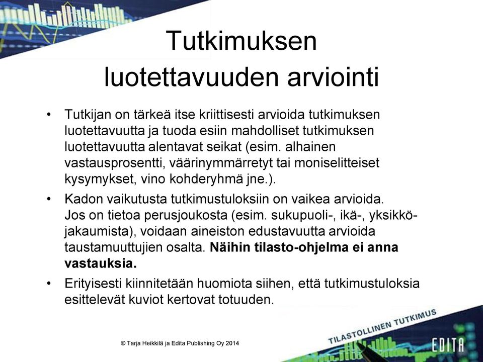 Kadon vaikutusta tutkimustuloksiin on vaikea arvioida. Jos on tietoa perusjoukosta (esim.