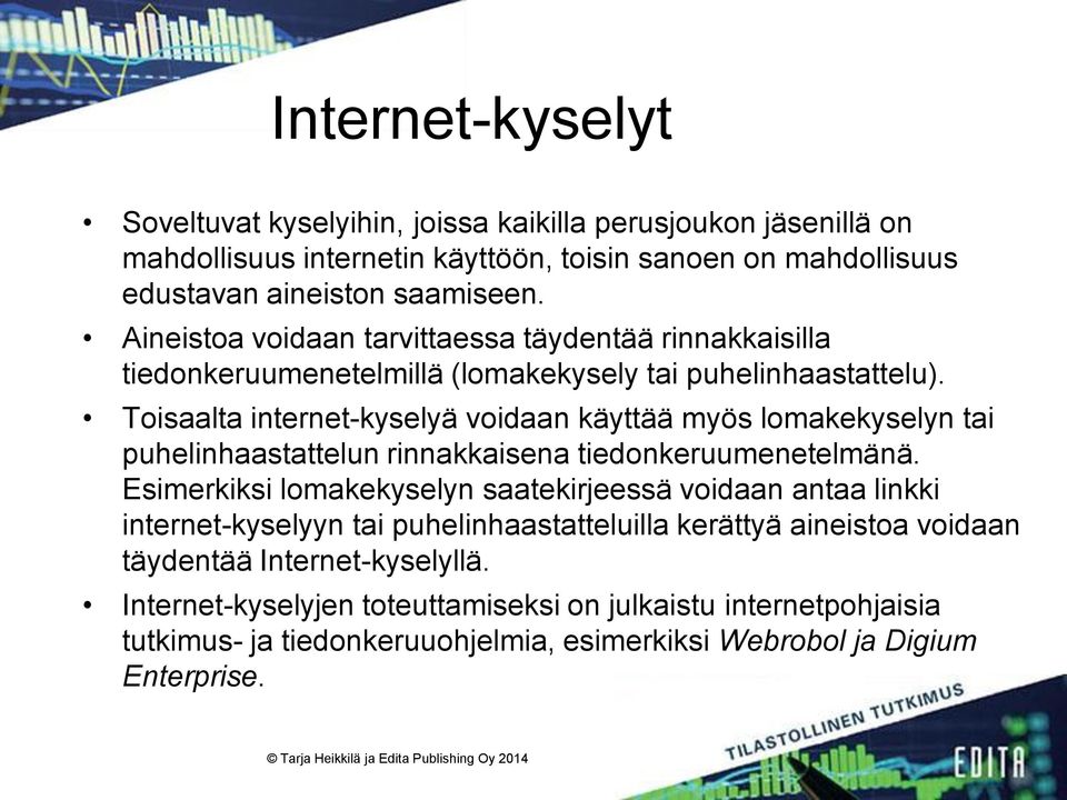 Toisaalta internet-kyselyä voidaan käyttää myös lomakekyselyn tai puhelinhaastattelun rinnakkaisena tiedonkeruumenetelmänä.