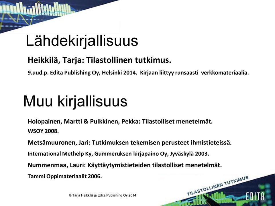 Muu kirjallisuus Holopainen, Martti & Pulkkinen, Pekka: Tilastolliset menetelmät. WSOY 2008.