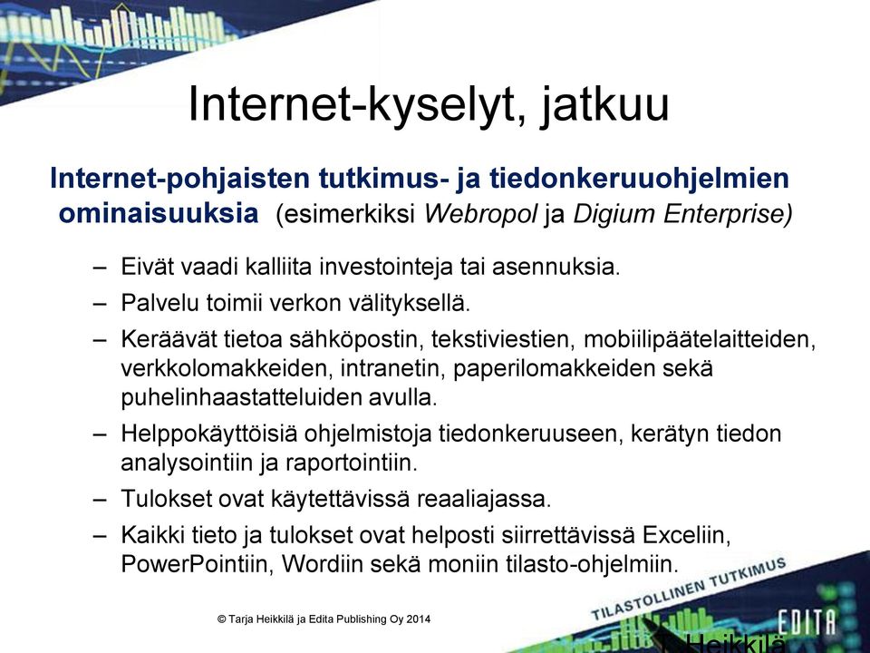 Keräävät tietoa sähköpostin, tekstiviestien, mobiilipäätelaitteiden, verkkolomakkeiden, intranetin, paperilomakkeiden sekä puhelinhaastatteluiden avulla.