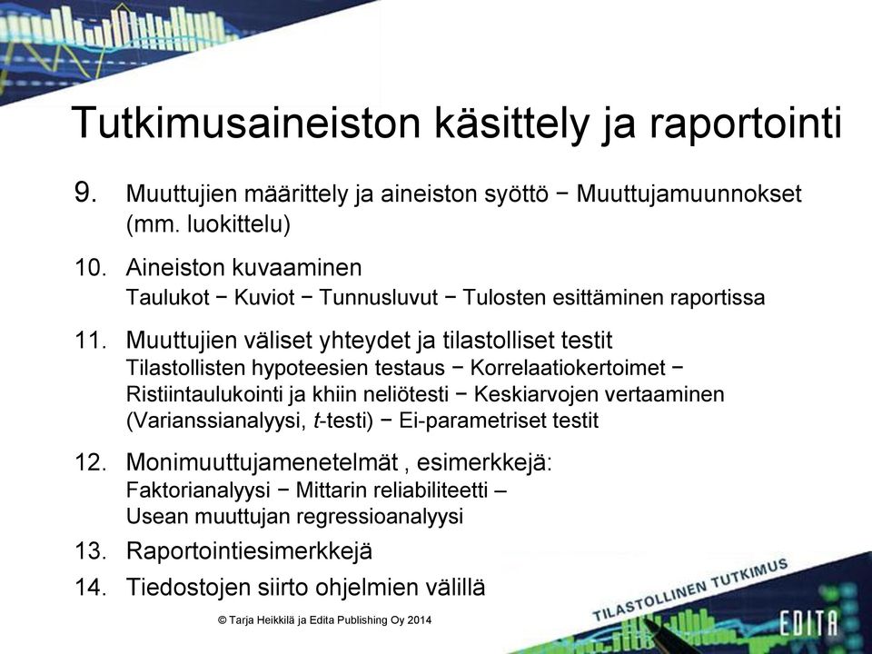 Muuttujien väliset yhteydet ja tilastolliset testit Tilastollisten hypoteesien testaus Korrelaatiokertoimet Ristiintaulukointi ja khiin neliötesti