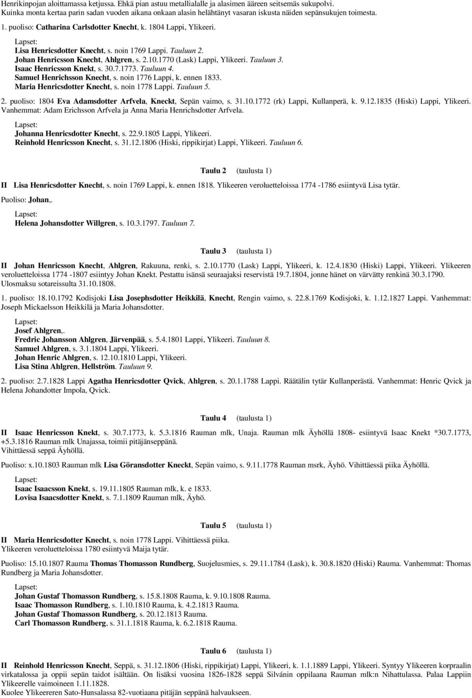 Lisa Henricsdotter Knecht, s. noin 1769 Lappi. Tauluun 2. Johan Henricsson Knecht, Ahlgren, s. 2.10.1770 (Lask) Lappi, Ylikeeri. Tauluun 3. Isaac Henricsson Knekt, s. 30.7.1773. Tauluun 4.