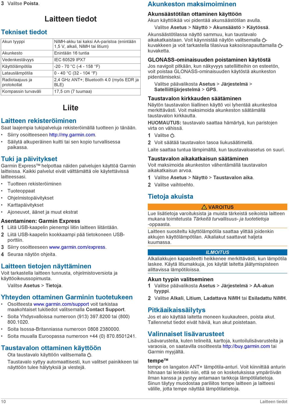 alkali, NiMH tai litium) Enintään 16 tuntia IEC 60529 IPX7-20 - 70 C (-4-158 F) 0-40 C (32-104 F) 2,4 GHz ANT+; Bluetooth 4.