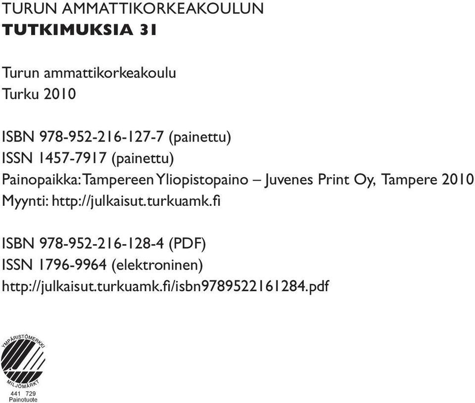 Juvenes Print Oy, Tampere 2010 Myynti: http://julkaisut.turkuamk.