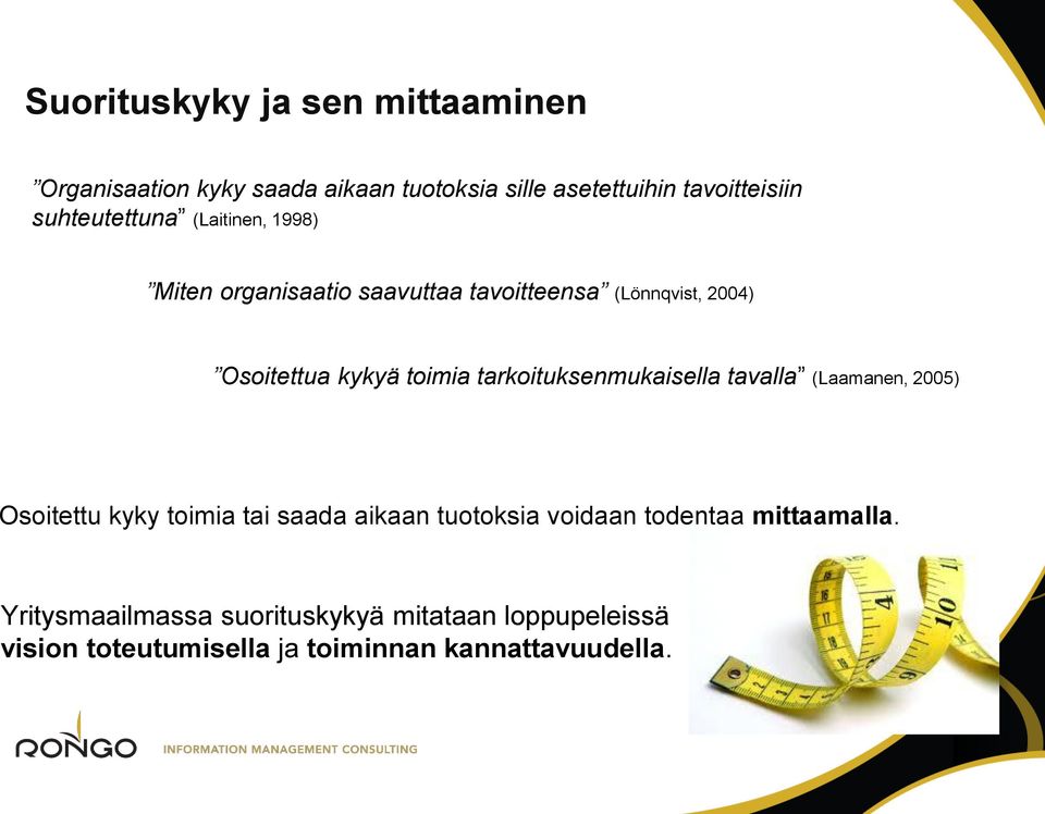 toimia tarkoituksenmukaisella tavalla (Laamanen, 2005) Osoitettu kyky toimia tai saada aikaan tuotoksia voidaan