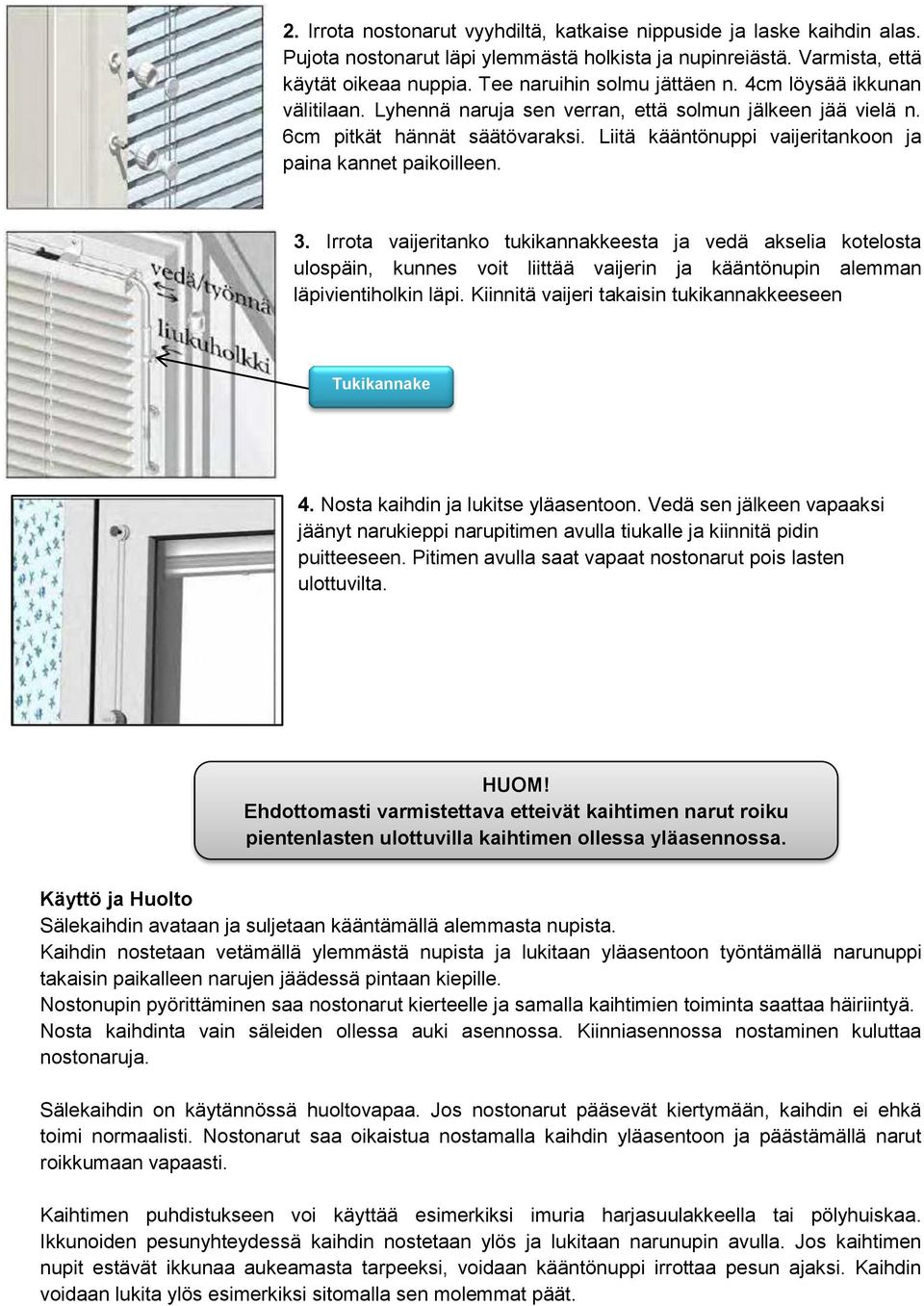 Irrota vaijeritanko tukikannakkeesta ja vedä akselia kotelosta ulospäin, kunnes voit liittää vaijerin ja kääntönupin alemman läpivientiholkin läpi.