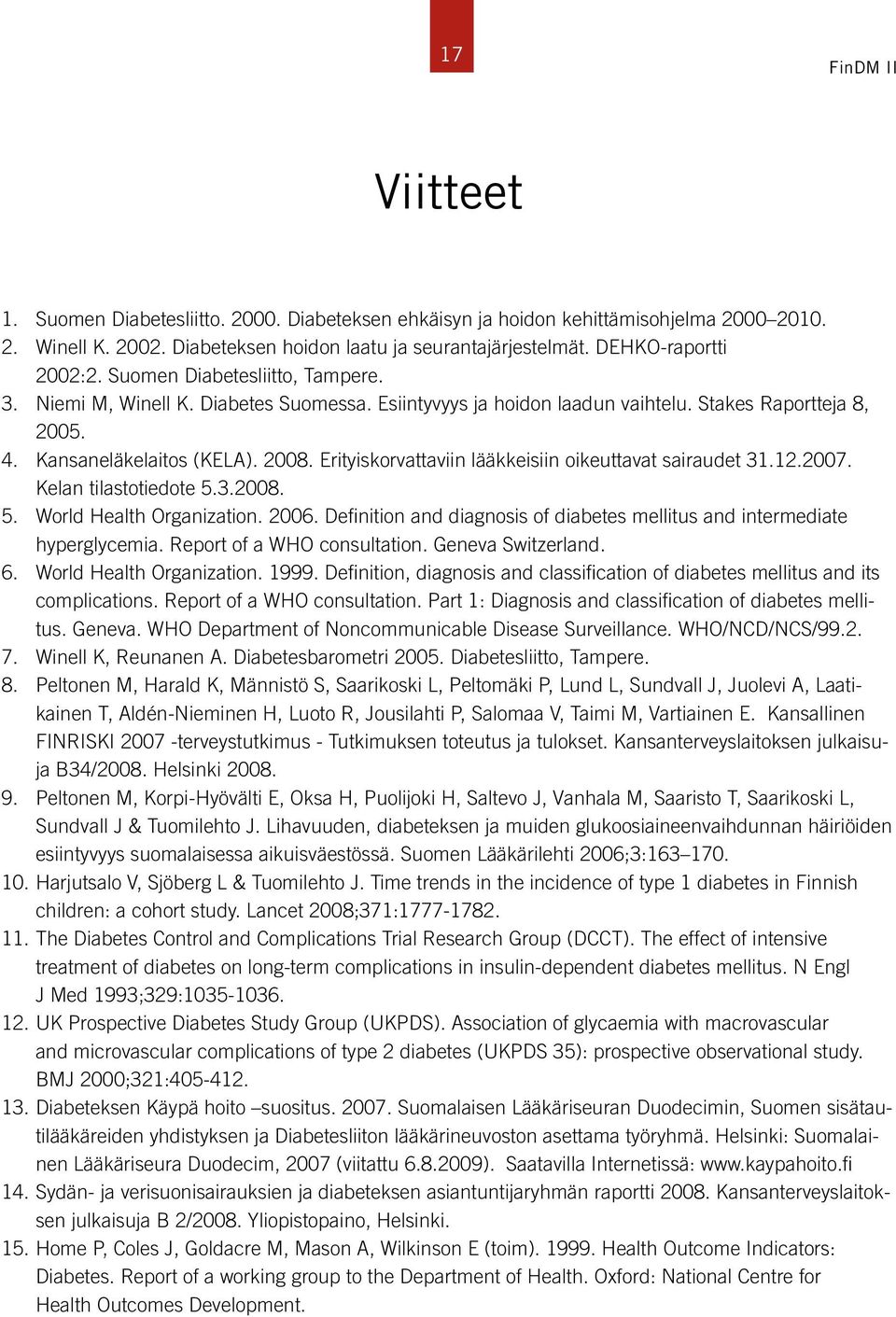 Erityiskorvattaviin lääkkeisiin oikeuttavat sairaudet 31.12.2007. Kelan tilastotiedote 5.3.2008. 5. World Health Organization. 2006.