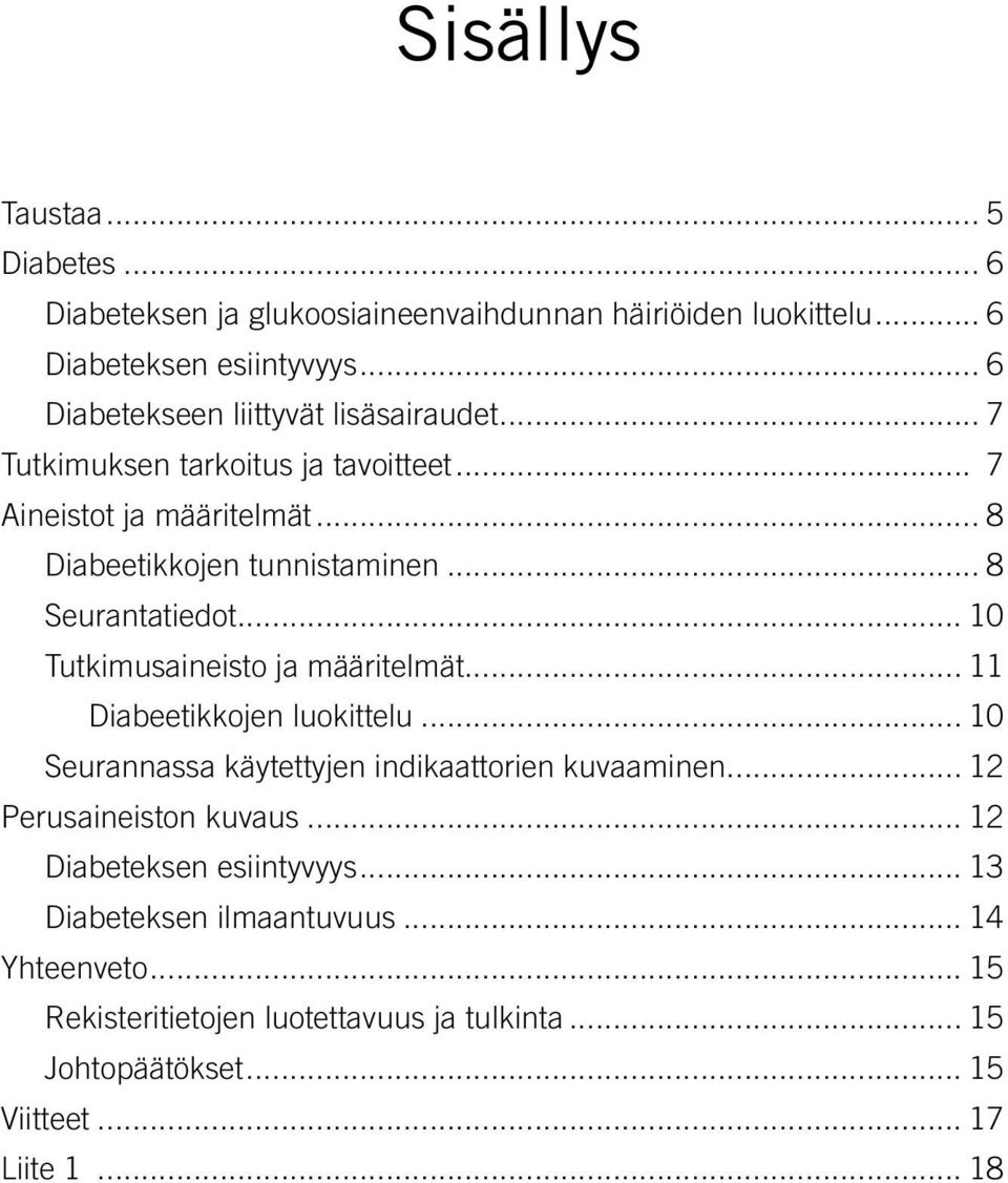 .. 8 Seurantatiedot... 10 Tutkimusaineisto ja määritelmät... 11 Diabeetikkojen luokittelu... 10 Seurannassa käytettyjen indikaattorien kuvaaminen.