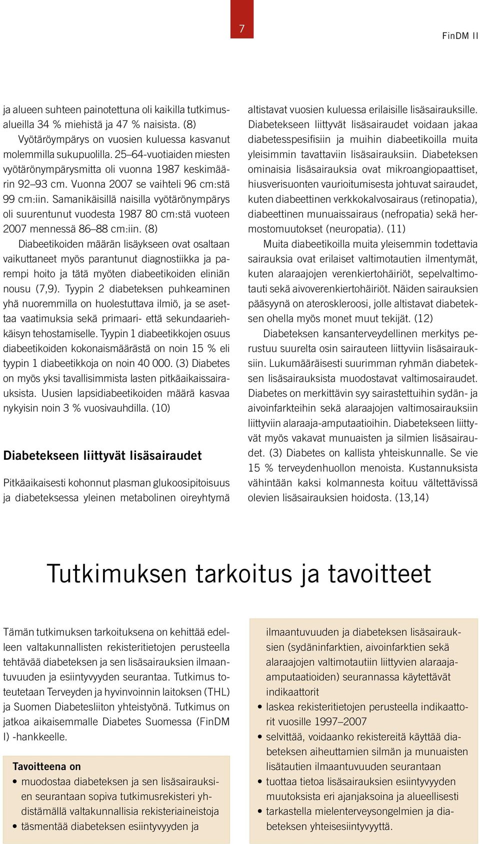 Samanikäisillä naisilla vyötärönympärys oli suurentunut vuodesta 1987 80 cm:stä vuoteen 2007 mennessä 86 88 cm:iin.