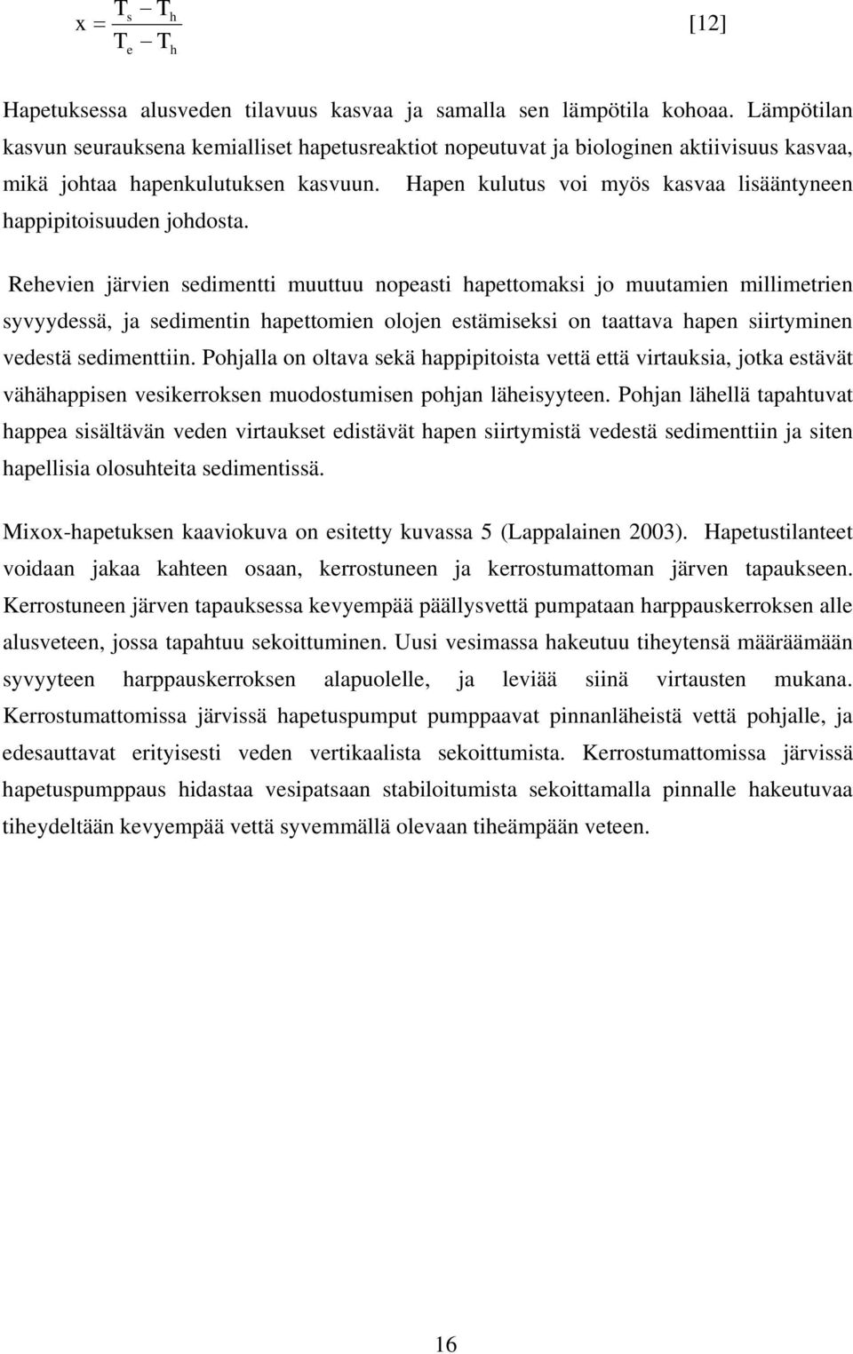 Hapen kulutus voi myös kasvaa lisääntyneen happipitoisuuden johdosta.