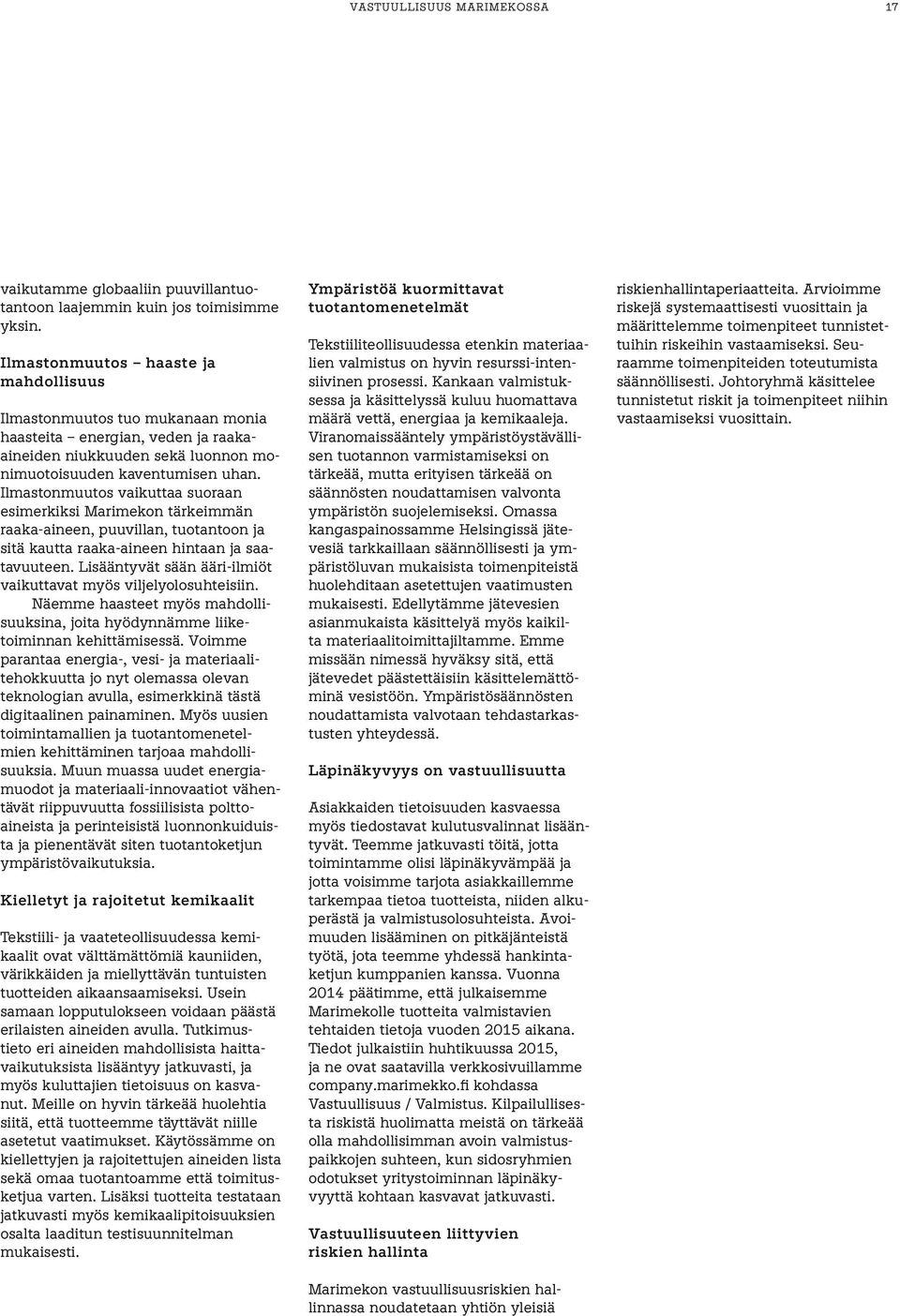 Ilmastonmuutos vaikuttaa suoraan esimerkiksi Marimekon tärkeimmän raaka-aineen, puuvillan, tuotantoon ja sitä kautta raaka-aineen hintaan ja saatavuuteen.