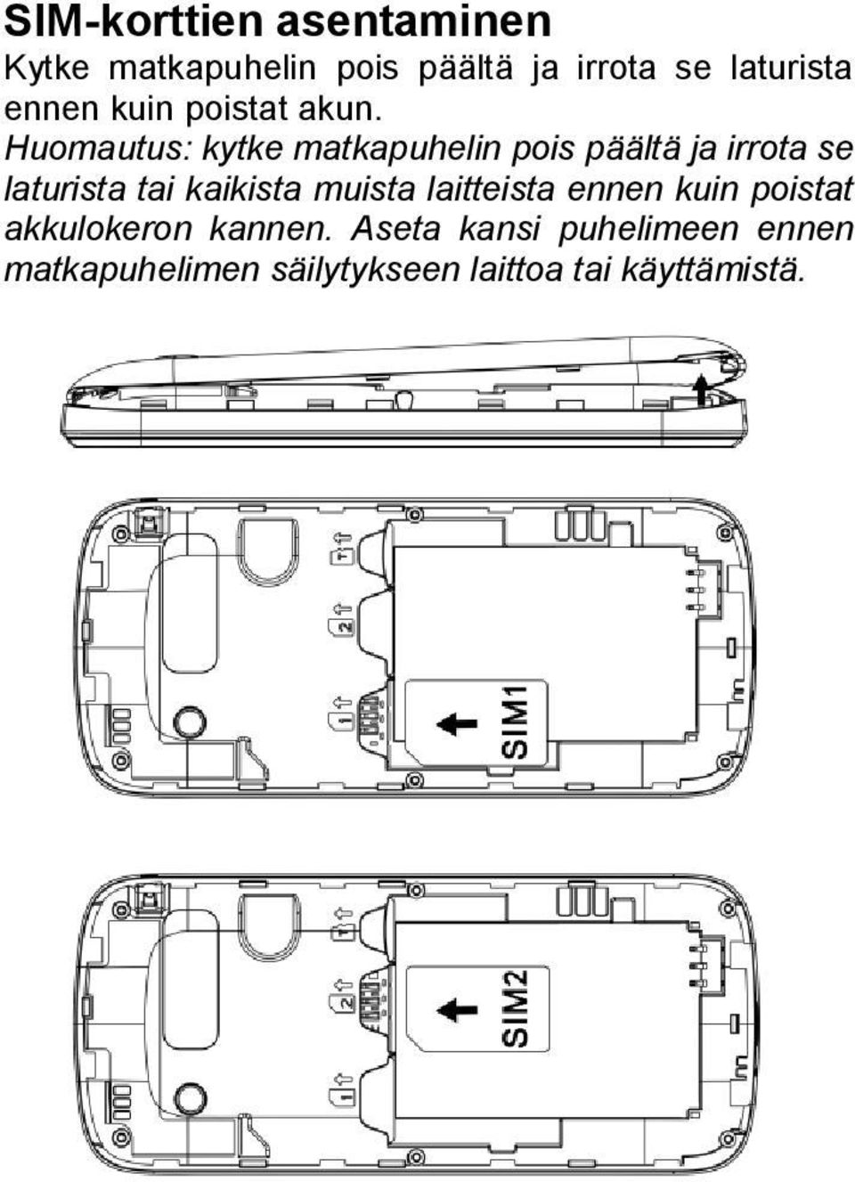 Huomautus: kytke matkapuhelin pois päältä ja irrota se laturista tai kaikista