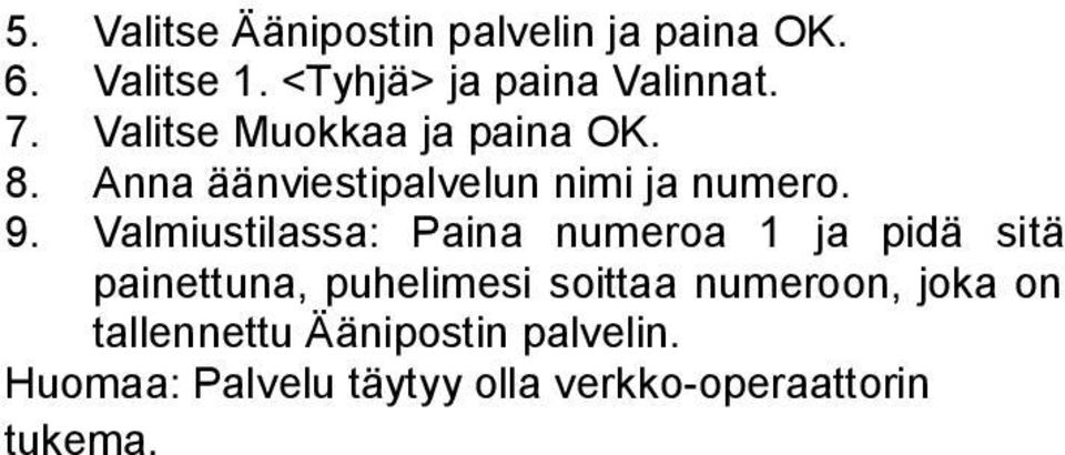 Valmiustilassa: Paina numeroa 1 ja pidä sitä painettuna, puhelimesi soittaa numeroon,