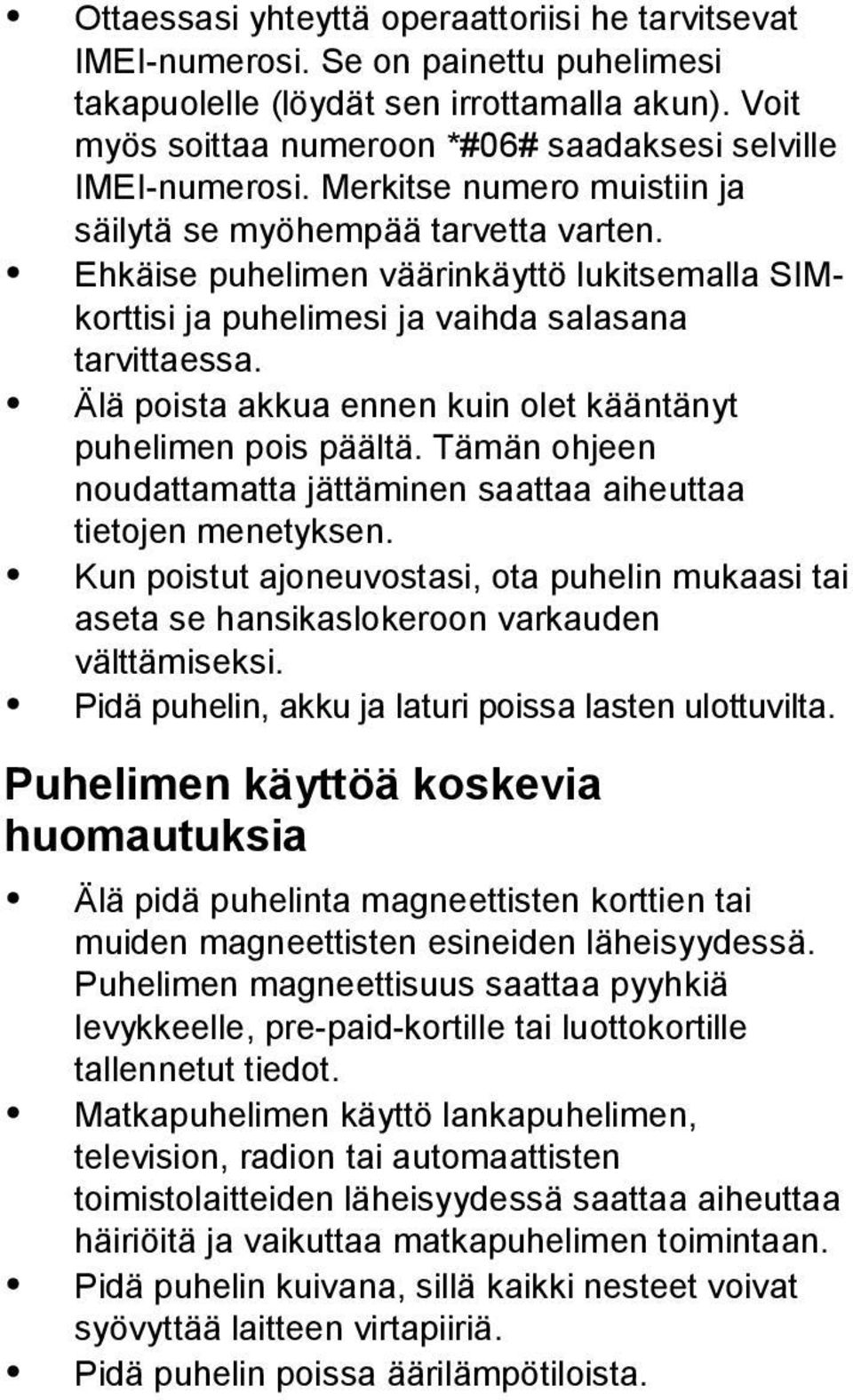 Ehkäise puhelimen väärinkäyttö lukitsemalla SIMkorttisi ja puhelimesi ja vaihda salasana tarvittaessa. Älä poista akkua ennen kuin olet kääntänyt puhelimen pois päältä.