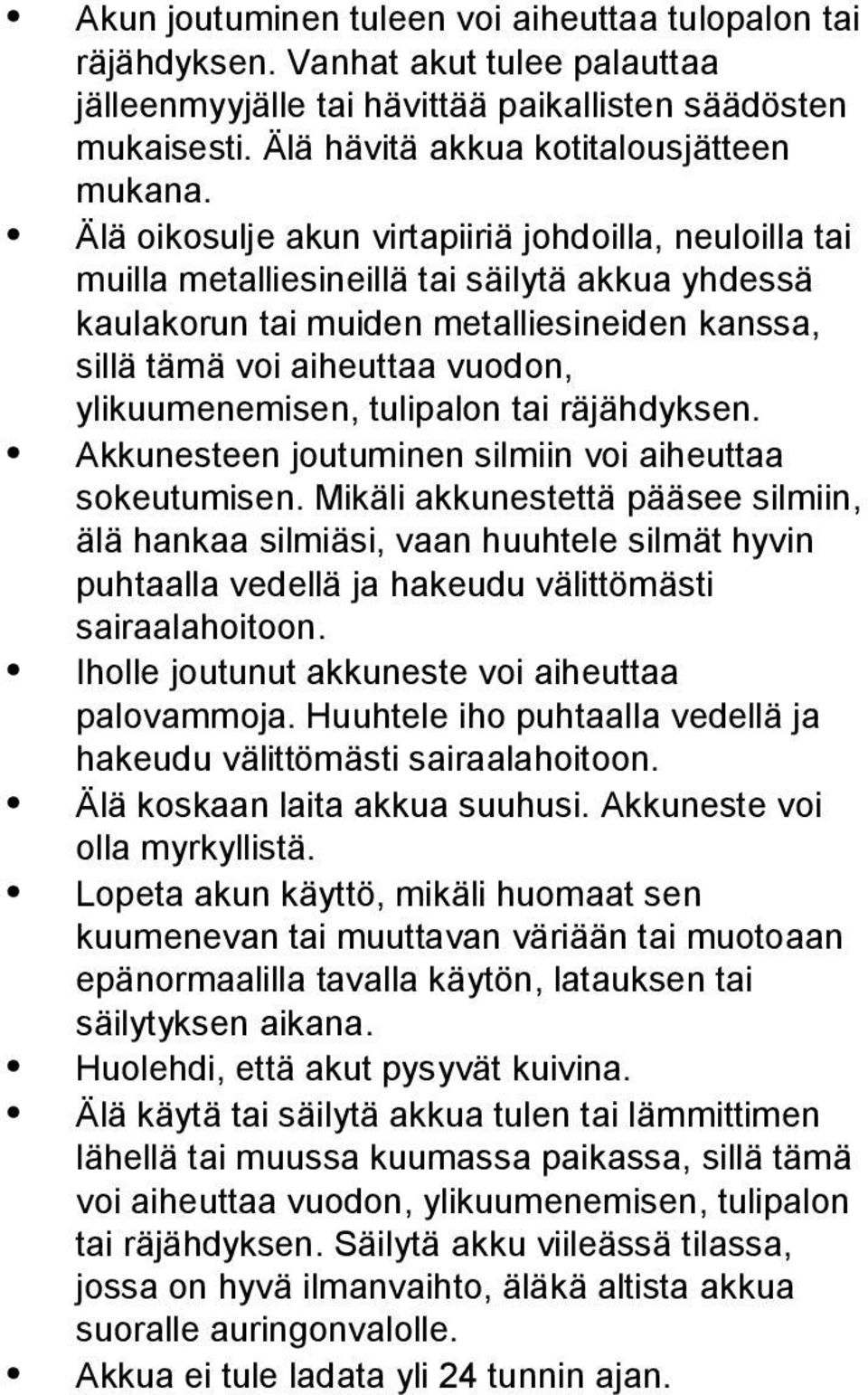 ylikuumenemisen, tulipalon tai räjähdyksen. Akkunesteen joutuminen silmiin voi aiheuttaa sokeutumisen.