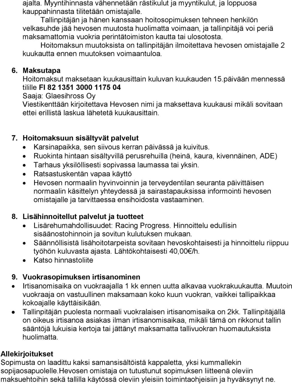 ulosotosta. Hoitomaksun muutoksista on tallinpitäjän ilmoitettava hevosen omistajalle 2 kuukautta ennen muutoksen voimaantuloa. 6. Maksutapa Hoitomaksut maksetaan kuukausittain kuluvan kuukauden 15.