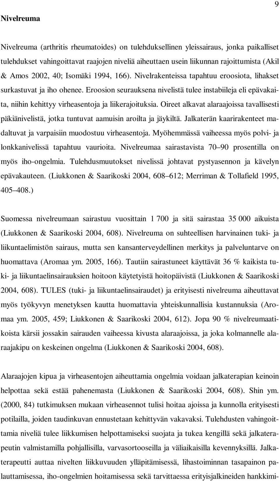 Eroosion seurauksena nivelistä tulee instabiileja eli epävakaita, niihin kehittyy virheasentoja ja liikerajoituksia.