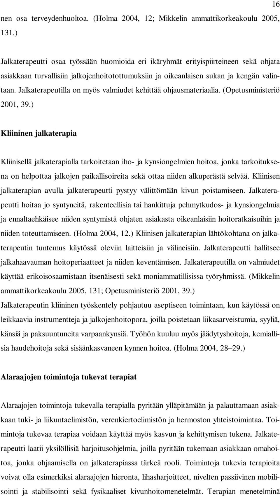 Jalkaterapeutilla on myös valmiudet kehittää ohjausmateriaalia. (Opetusministeriö 2001, 39.