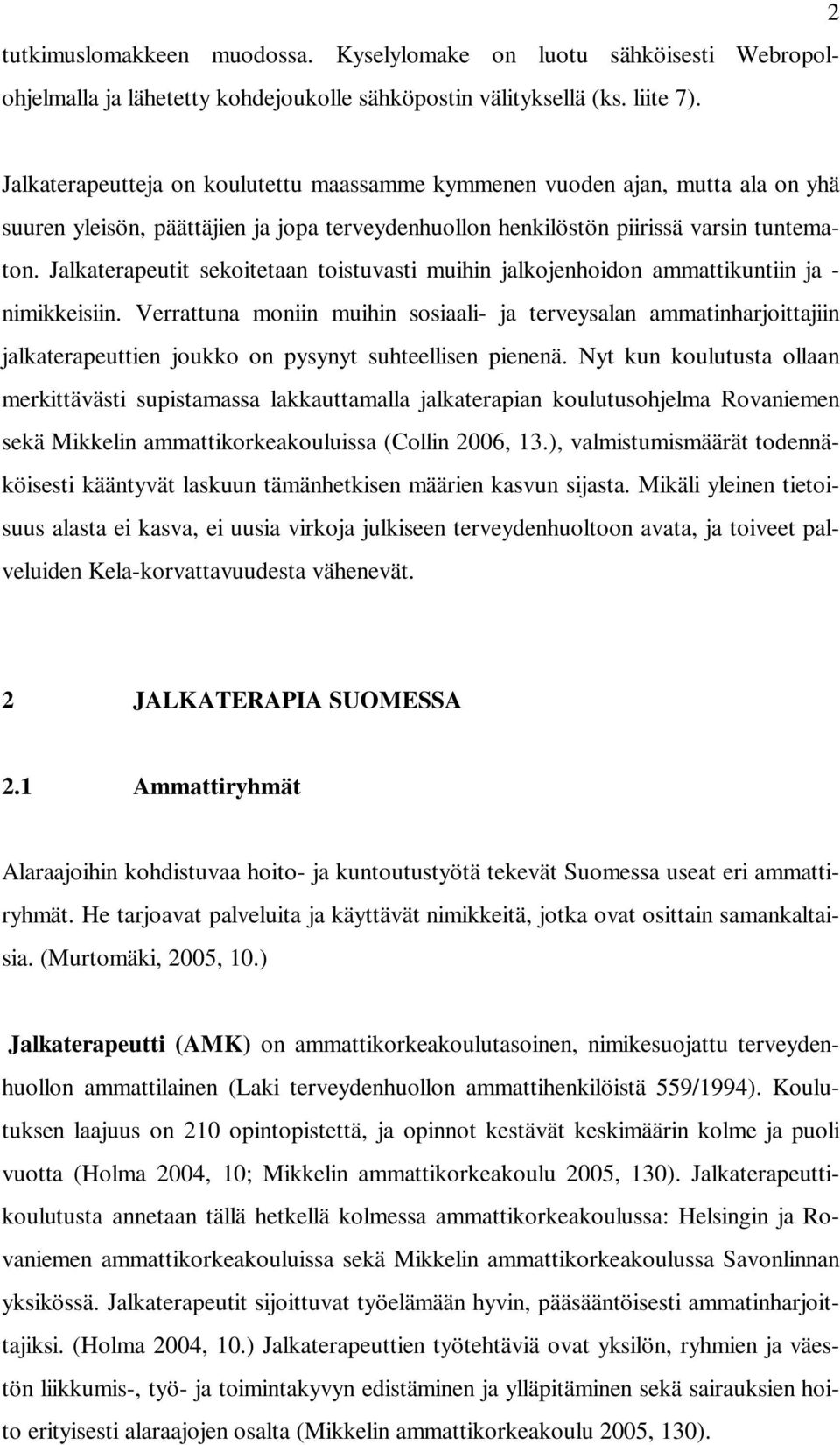 Jalkaterapeutit sekoitetaan toistuvasti muihin jalkojenhoidon ammattikuntiin ja - nimikkeisiin.