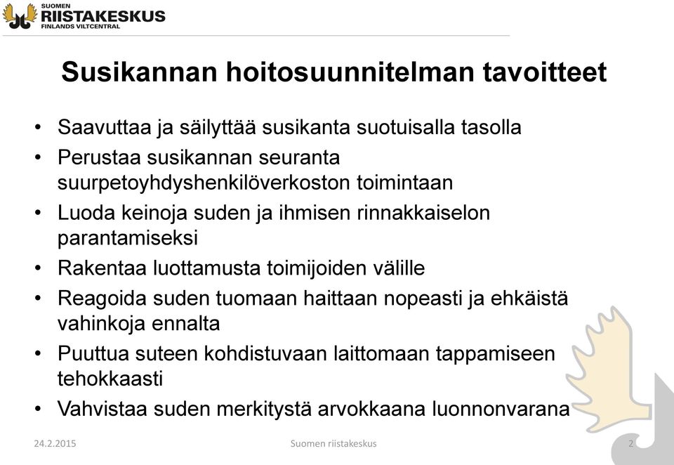 luottamusta toimijoiden välille Reagoida suden tuomaan haittaan nopeasti ja ehkäistä vahinkoja ennalta Puuttua suteen