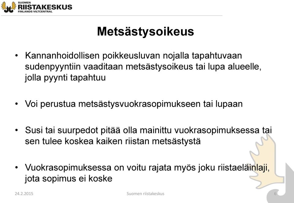 lupaan Susi tai suurpedot pitää olla mainittu vuokrasopimuksessa tai sen tulee koskea kaiken riistan