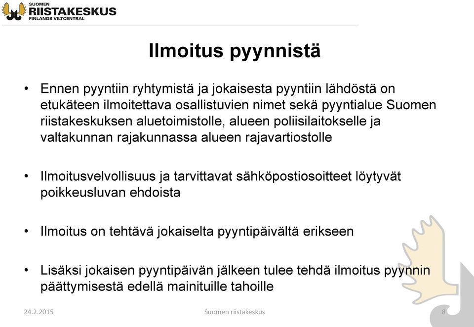 Ilmoitusvelvollisuus ja tarvittavat sähköpostiosoitteet löytyvät poikkeusluvan ehdoista Ilmoitus on tehtävä jokaiselta pyyntipäivältä